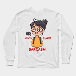 I speak fluent sarcasm Long Sleeve T-Shirt